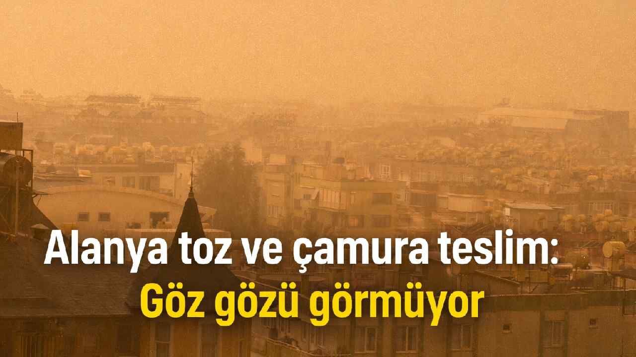 Alanya kızıl toz ve çamura teslim: Göz gözü görmüyor