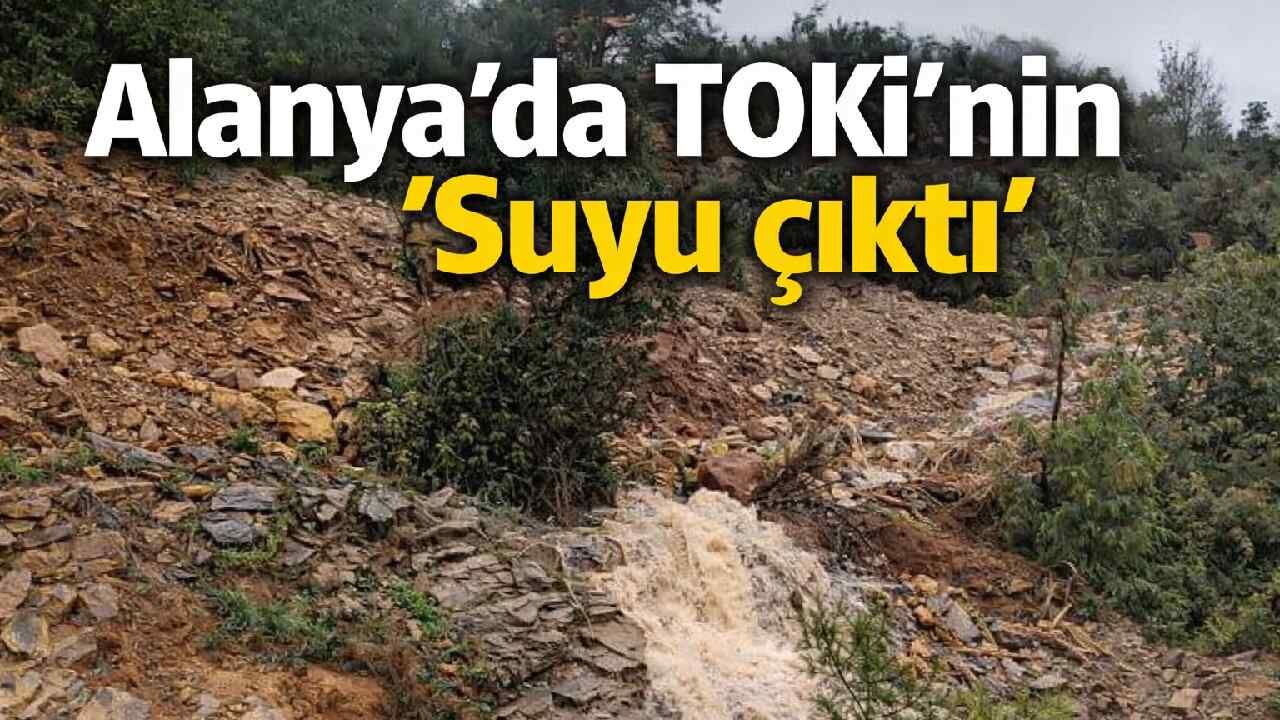 Alanya'da TOKİ'nin 'Suyu çıktı'