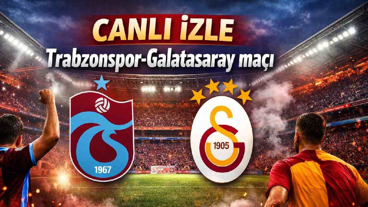 CANLI İZLE Trabzonspor-Galatasaray maçı | Trabzon GS derbisi hangi kanalda, saat kaçta?