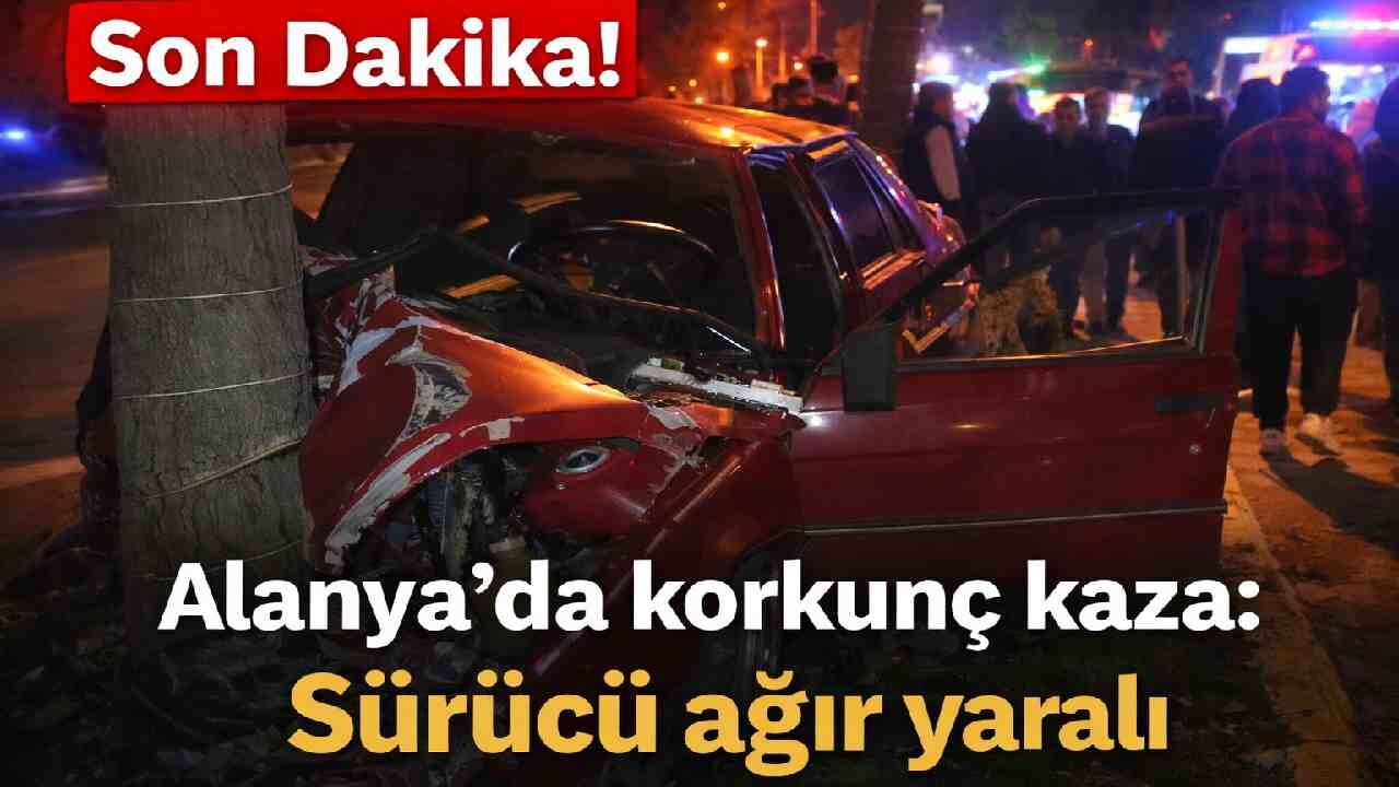 Son Dakika! Alanya'da korkunç kaza: Sürücü ağır yaralı