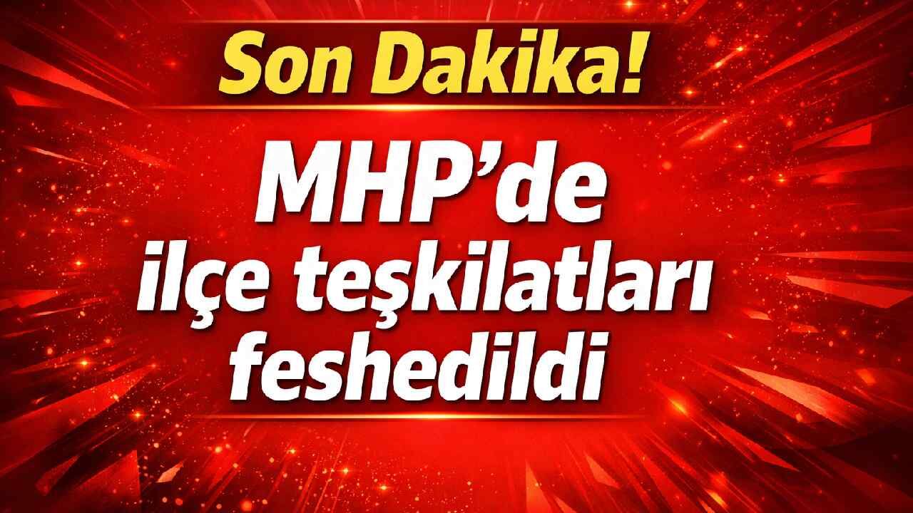 Son Dakika! MHP’de İstanbul ve 39 ilçe teşkilatı feshedildi