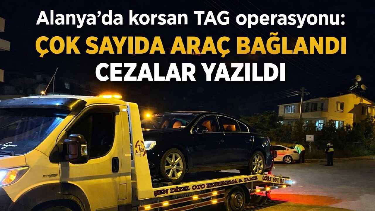 Alanya'da korsan TAG operasyonu: Çok sayıda araç bağlandı yolculara bile cezalar yazıldı