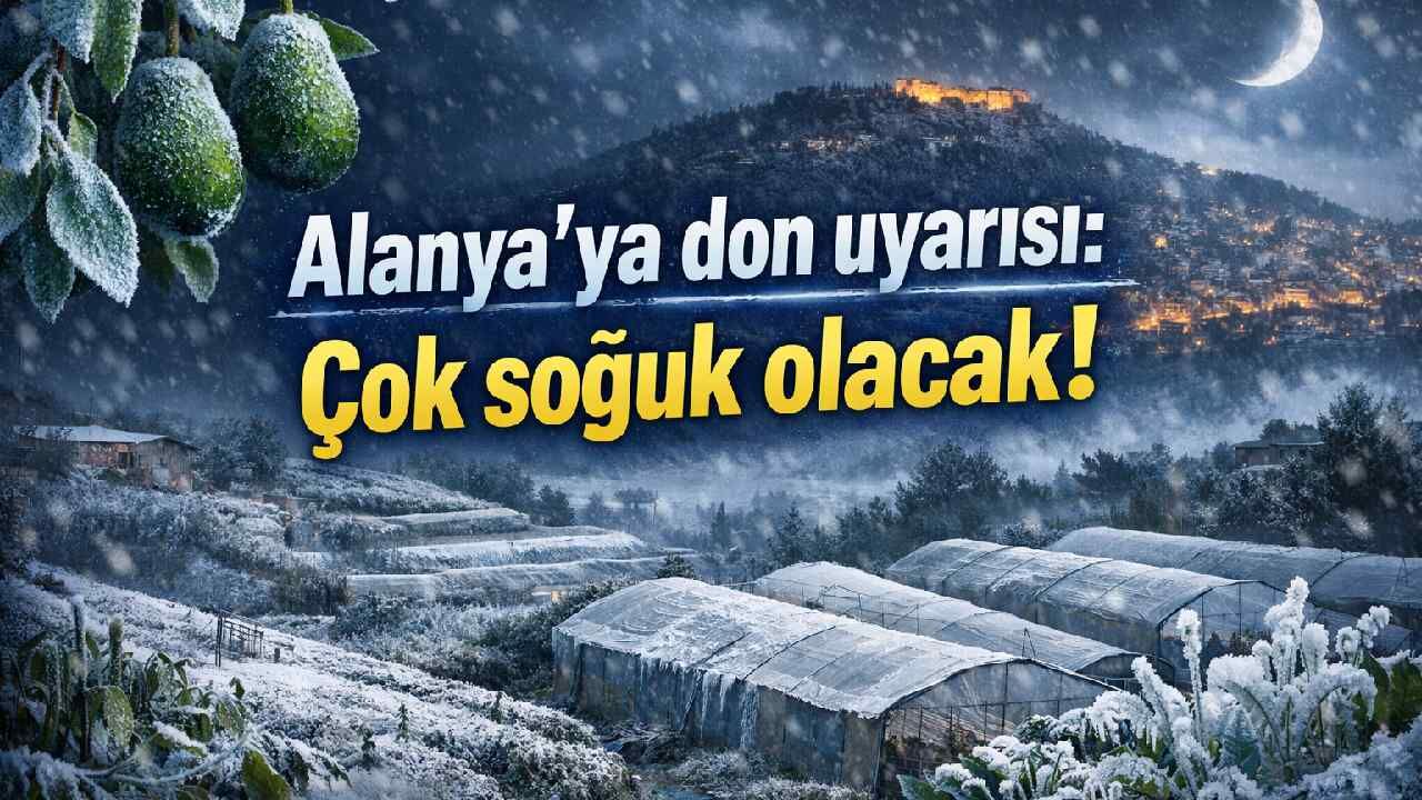 Alanya'ya zirai don uyarısı: Yüksek kesimler çok soğuk olacak!