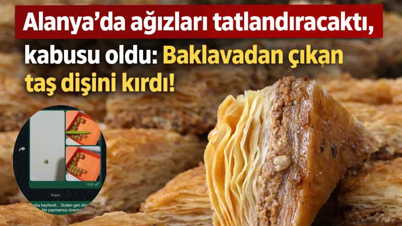 Alanya'da ağızları tatlandıracaktı, kabusu oldu: Baklavadan çıkan taş dişini kırdı!