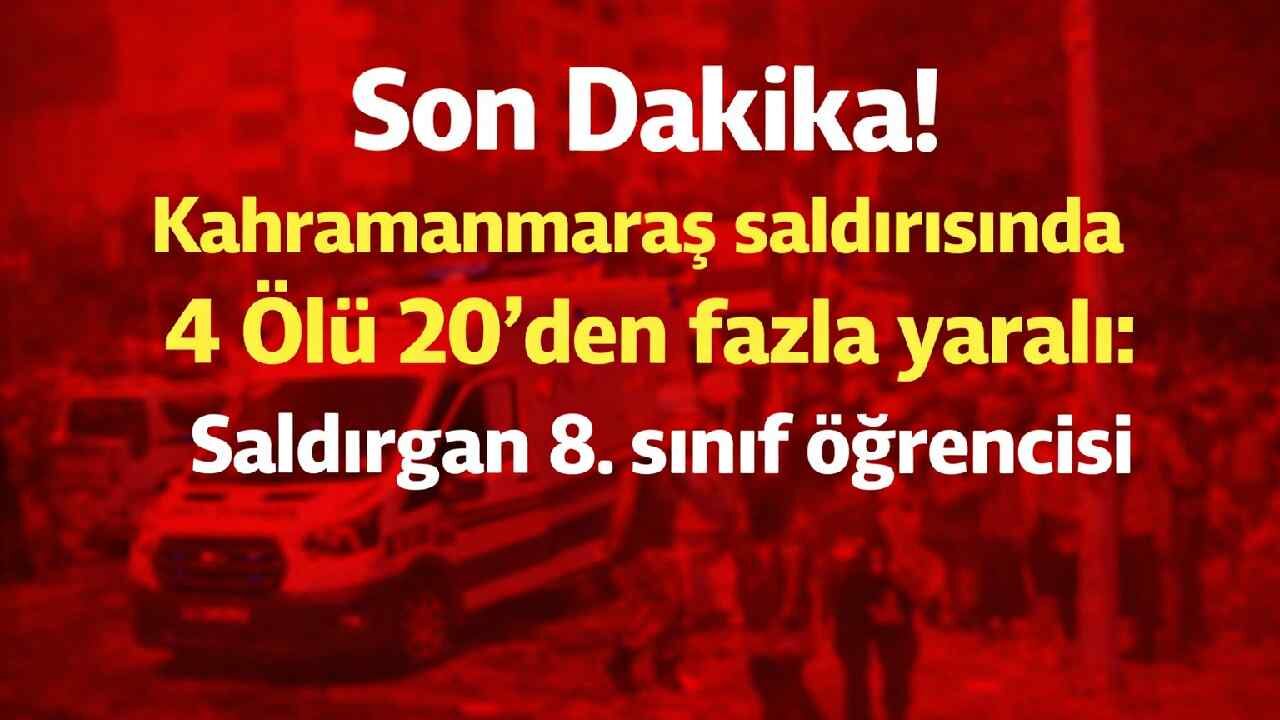 Son Dakika! Kahramanmaraş saldırısında 4 Ölü 20'den fazla yaralı: Saldırgan 8. sınıf öğrencisi
