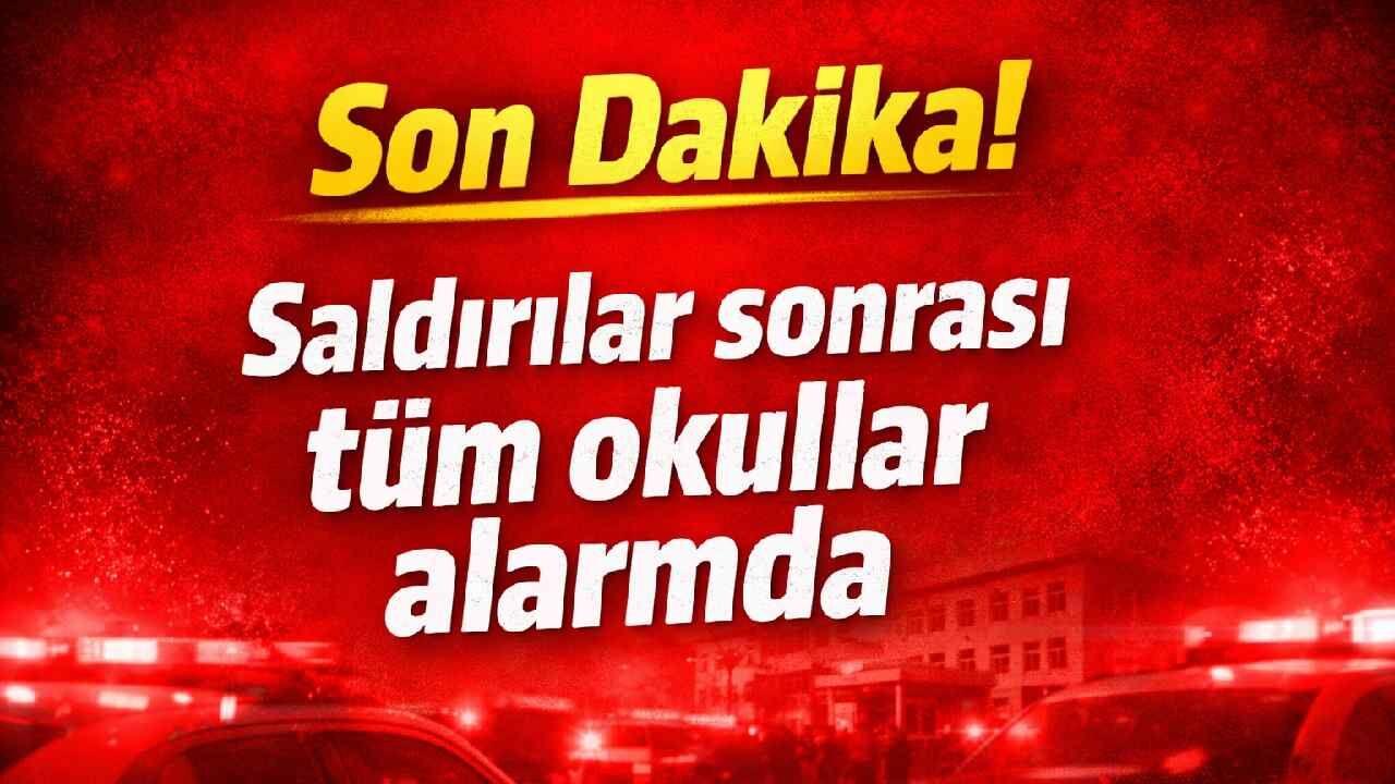 Son Dakika! Saldırılar sonrası tüm okullar alarmda