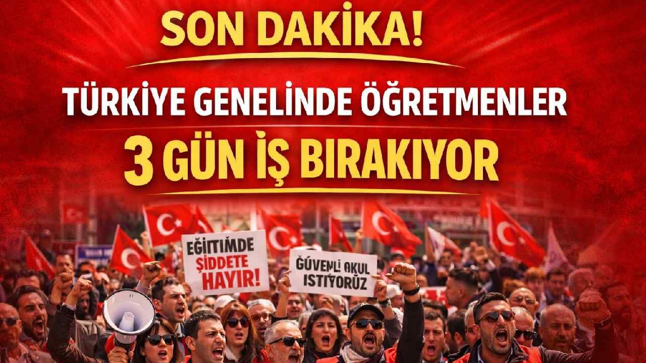 Son Dakika! Türkiye genelinde öğretmenler 3 gün iş bırakıyor