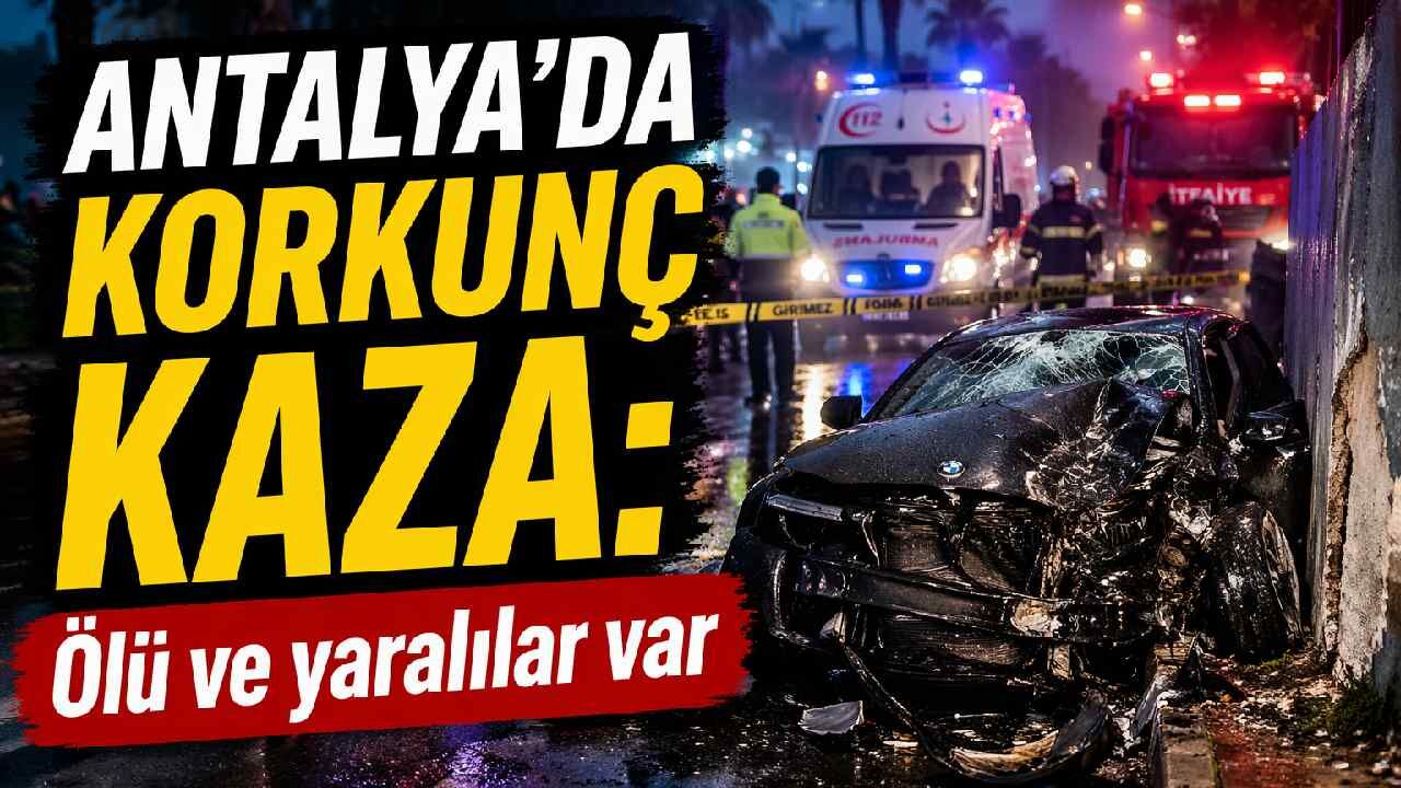 Antalya'da korkunç kaza: Ölü ve yaralılar var