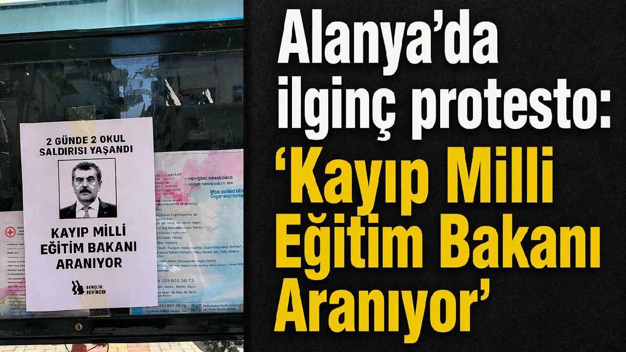Alanya'da ilginç protesto: 'Kayıp Milli Eğitim Bakanı aranıyor'