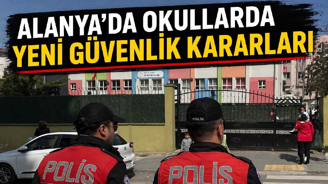 Alanya'da okullarda yeni güvenlik kararları
