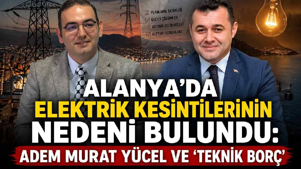 Alanya'da elektrik kesintilerinin nedeni bulundu: Adem Murat Yücel ve 'Teknik borç'