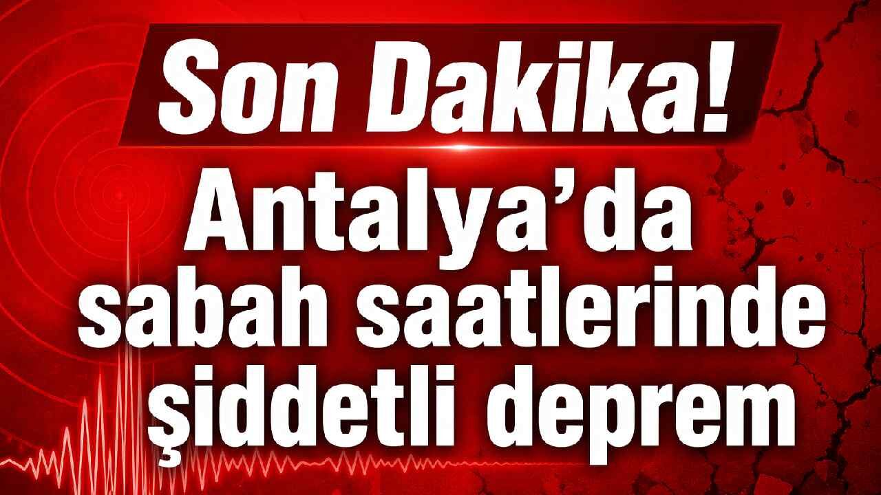 Antalya açıklarında sabah saatlerinde deprem: 5.9 büyüklüğündeki sarsıntı kent genelinde hissedildi