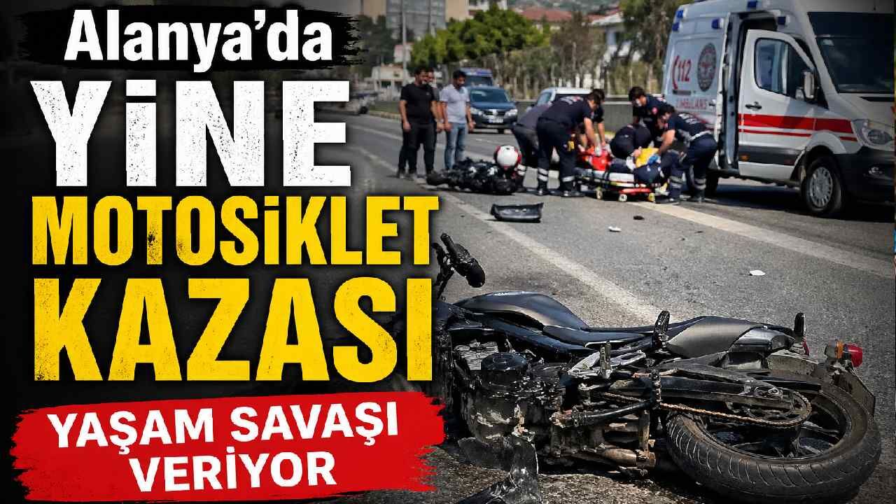 Alanya'da yine motosiklet kazası: Yaşam savaşı veriyor