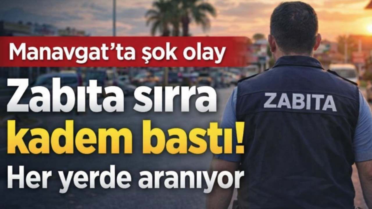 Manavgat'ta zabıta sırra kadem bastı! Her yerde aranıyor
