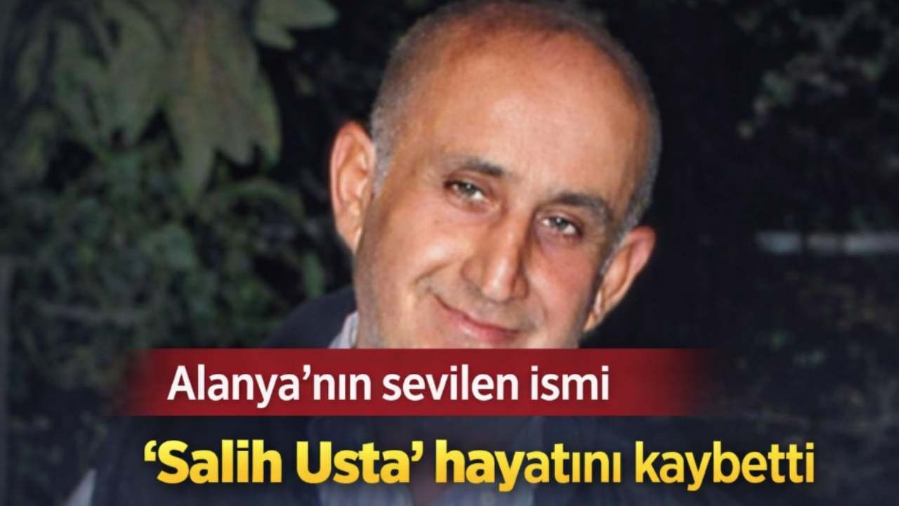 Alanya’nın sevilen ismi “Salih Usta” hayatını kaybetti