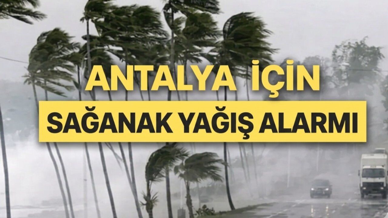 Meteoroloji'den Antalya'nın 6 ilçesine sağanak uyarısı