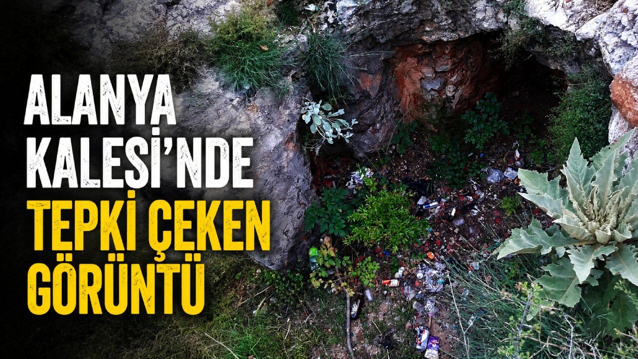 Alanya Kalesi'nde tepki çeken görüntü