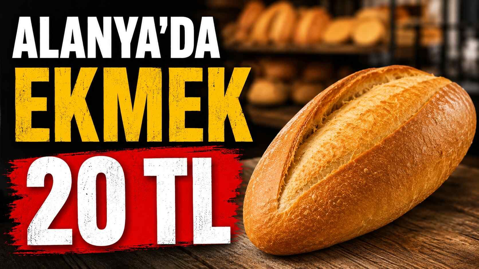 Alanya’da ekmek 20 TL oldu