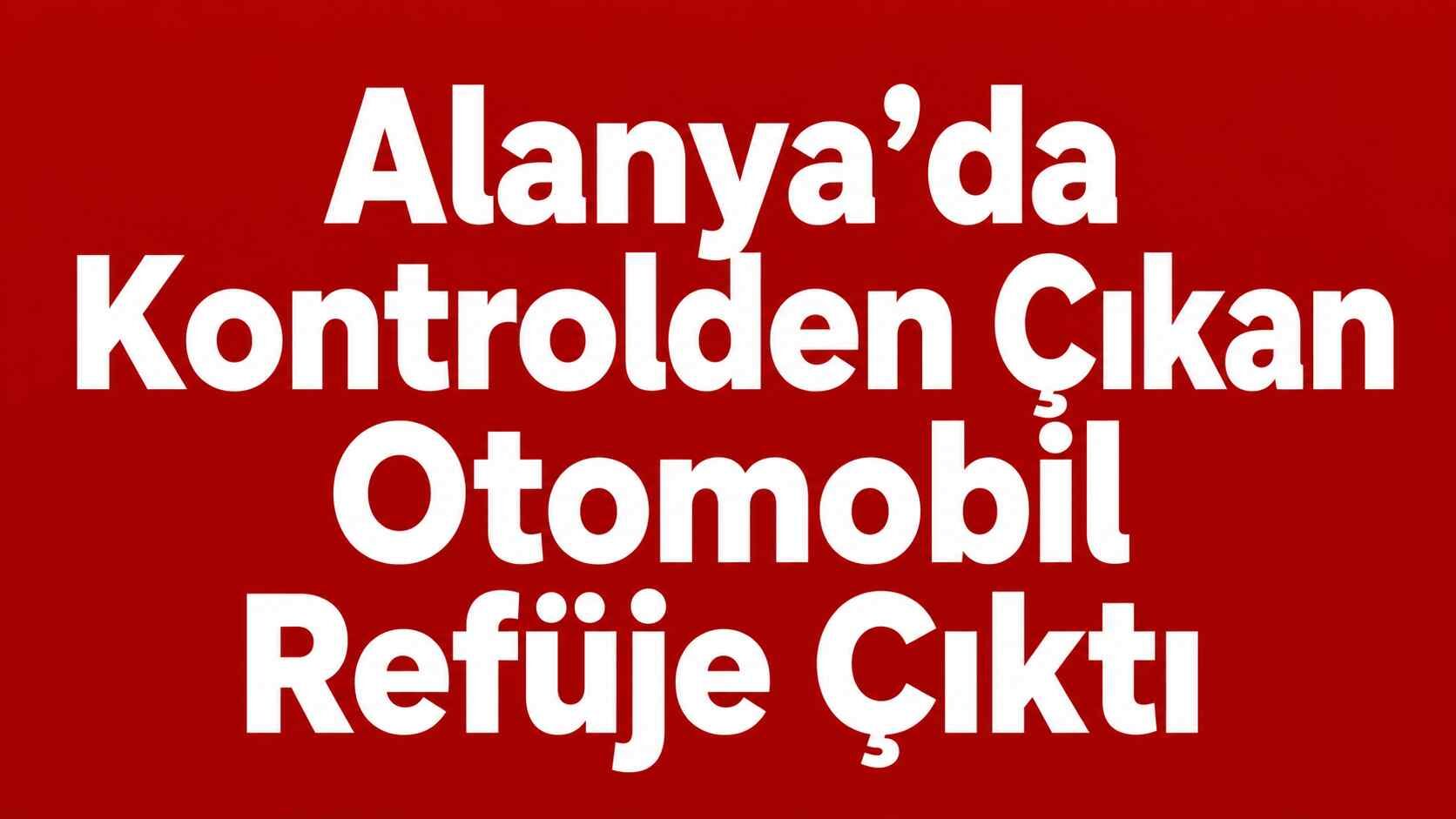 Alanya’da kontrolden çıkan otomobil refüje çıktı
