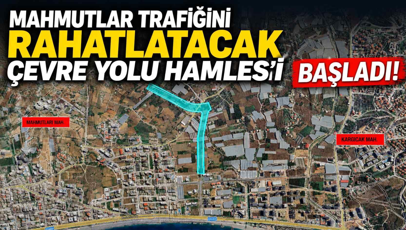Mahmutlar trafiğini rahatlatacak çevre yolu hamlesi başladı