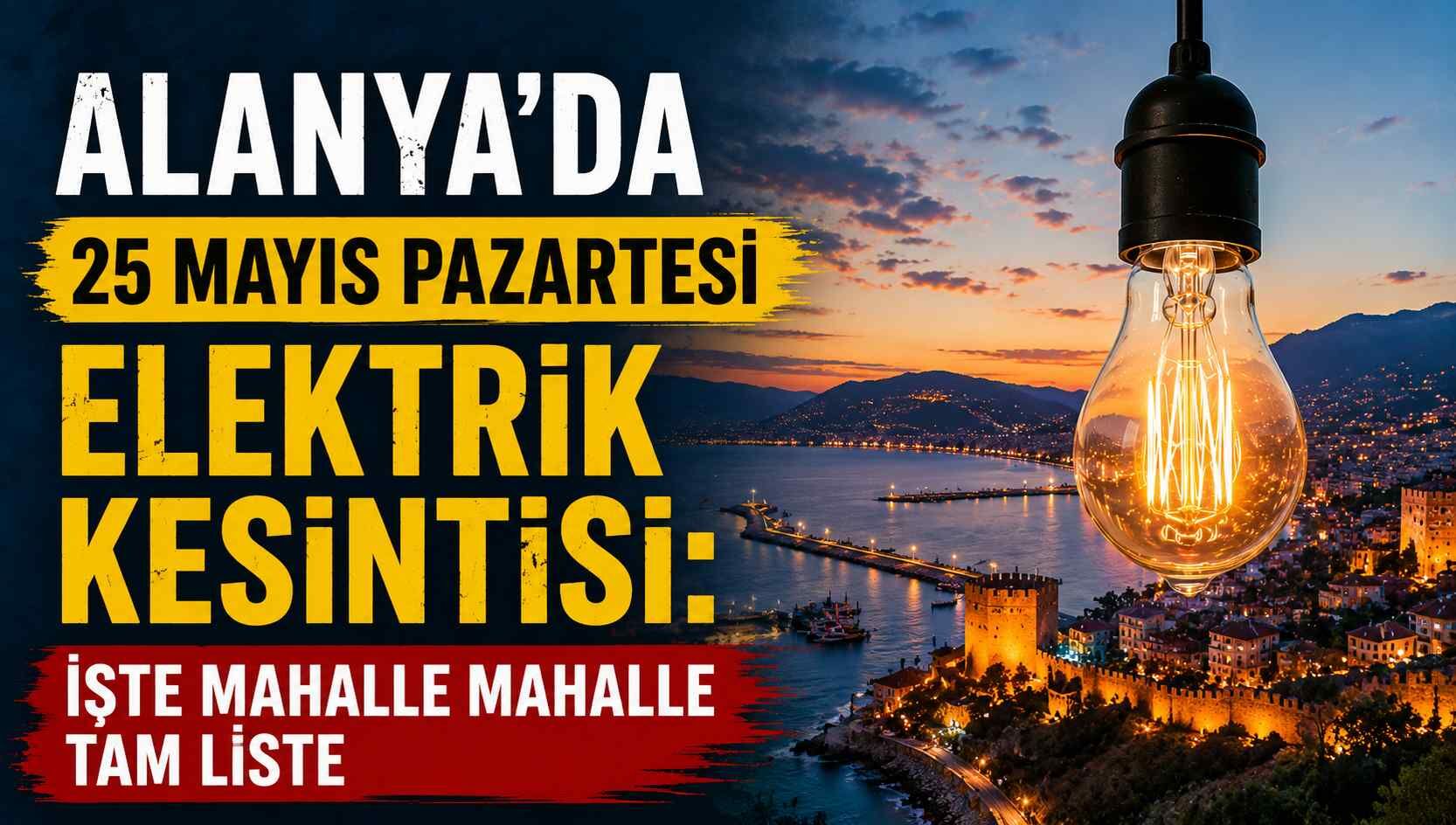 Alanya’da 25 Mayıs Pazartesi elektrik kesintisi: İşte mahalle mahalle tam liste