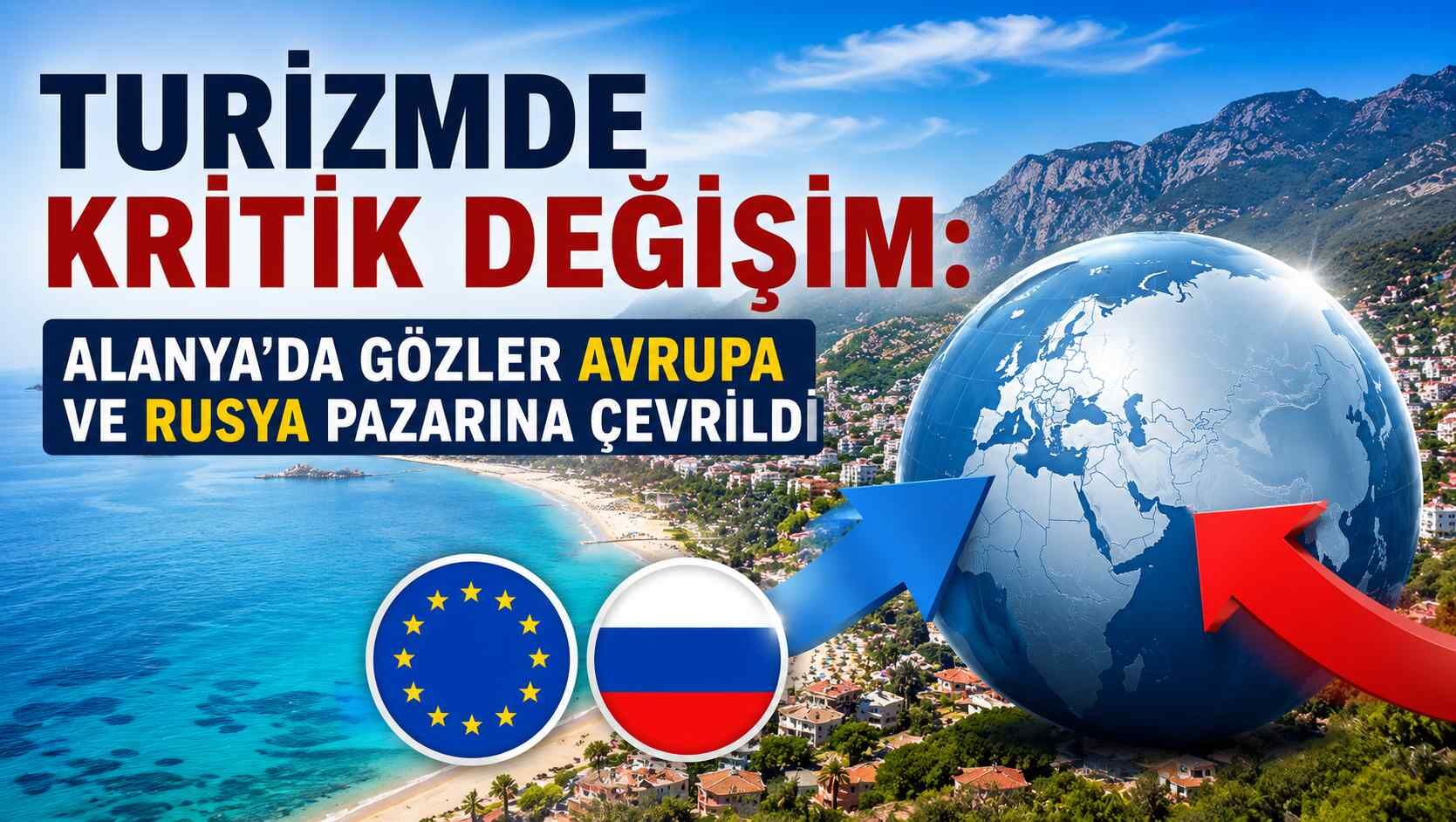 Turizmde kritik değişim: Alanya’da gözler Avrupa ve Rusya pazarına çevrildi