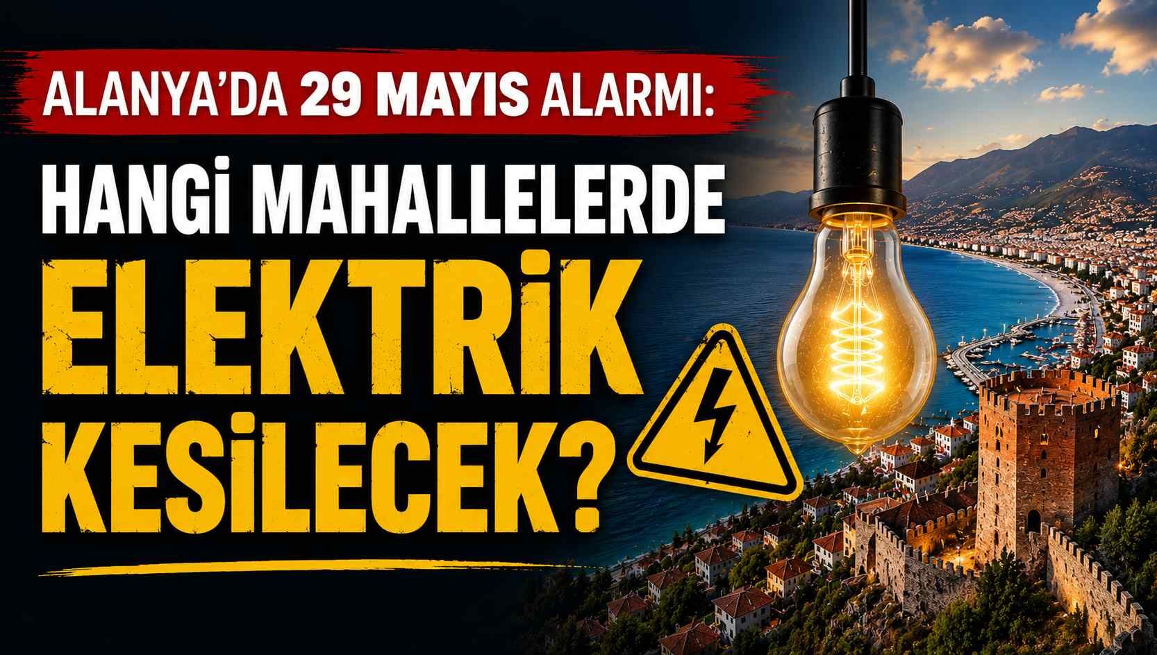 Alanya’da 29 Mayıs alarmı: Hangi mahallelerde elektrik kesilecek?