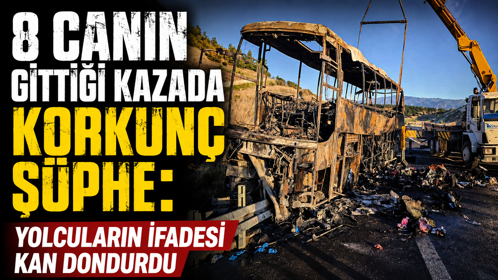 8 canın gittiği kazada korkunç şüphe: Yolcuların ifadesi kan dondurdu