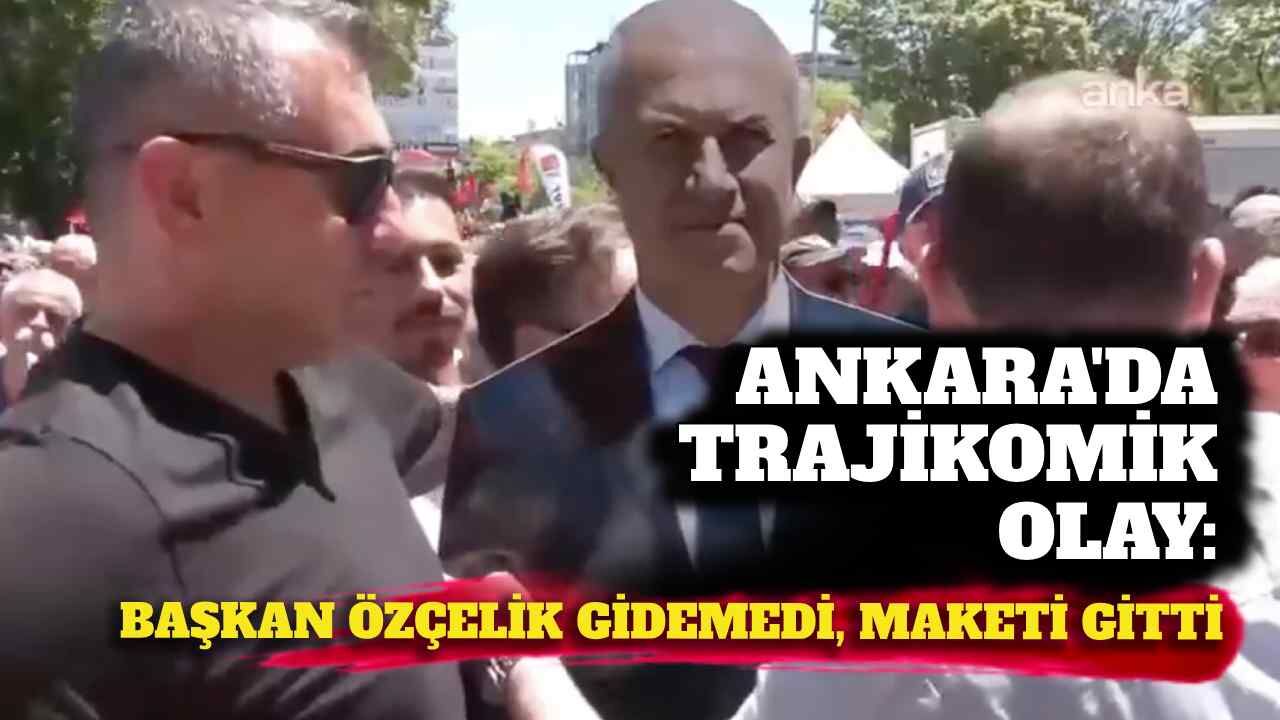Ankara'da trajikomik olay: Başkan Özçelik gidemedi, maketi gitti