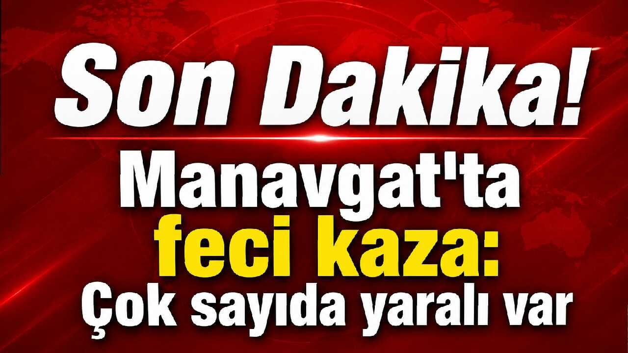 Son Dakika!  Manavgat'ta feci kaza: Çok sayıda yaralı var