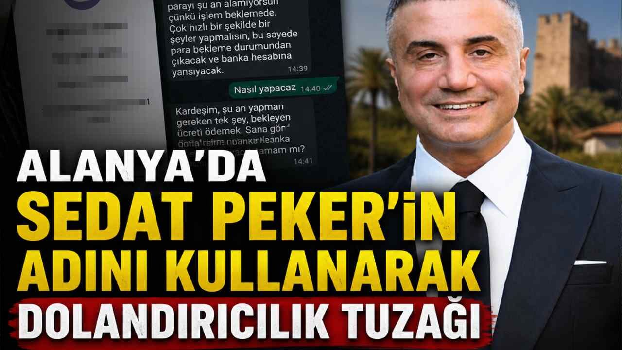 Alanya'da Sedat Peker'in adını kullanarak dolandırıcılık tuzağı
