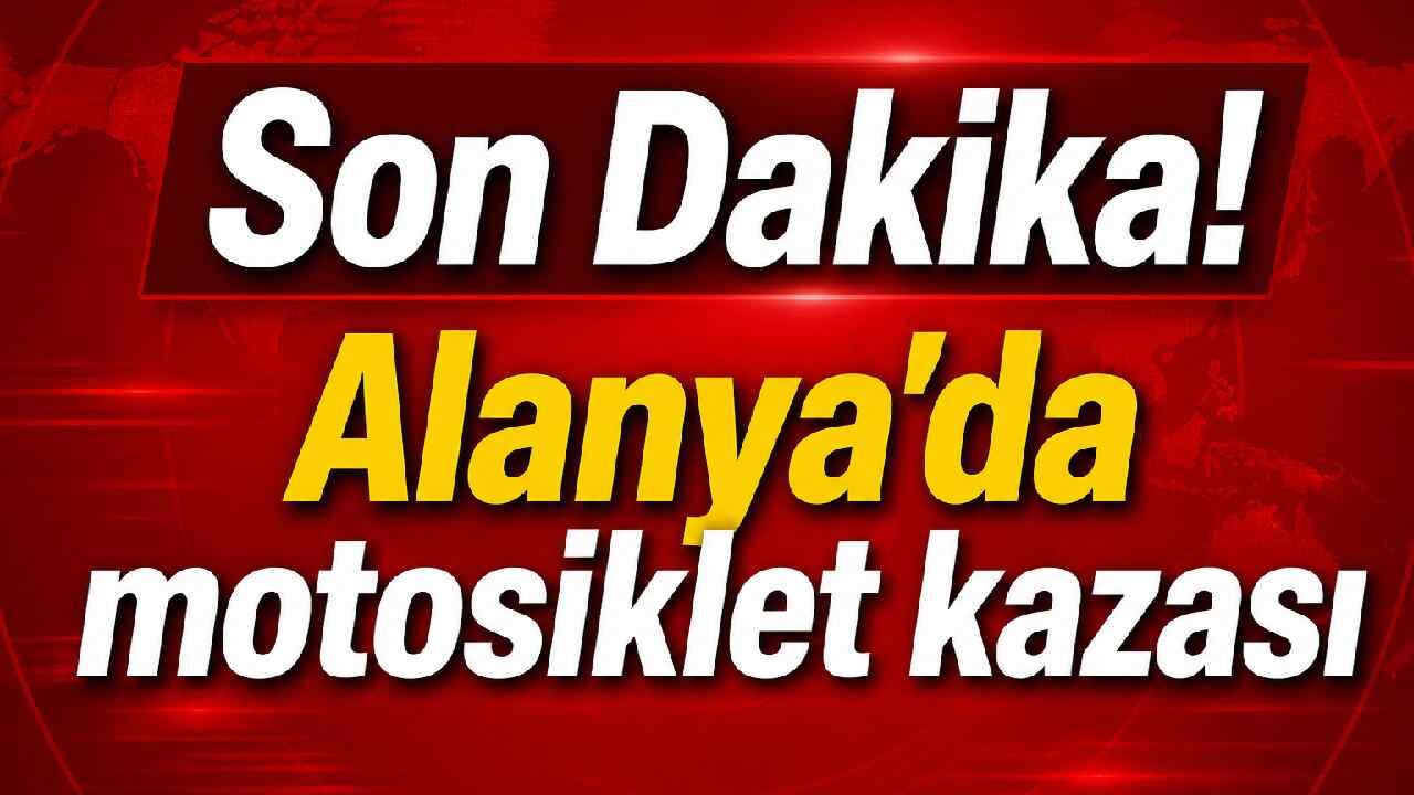 Alanya’da motosiklet kazası: Sürücü hastaneye kaldırıldı