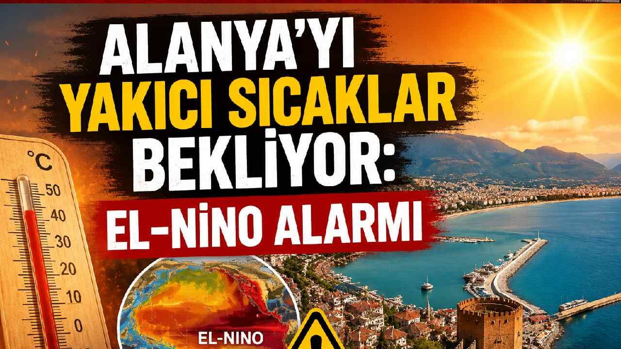 Alanya'yı yakıcı sıcaklar bekliyor: El-Nino alarmı