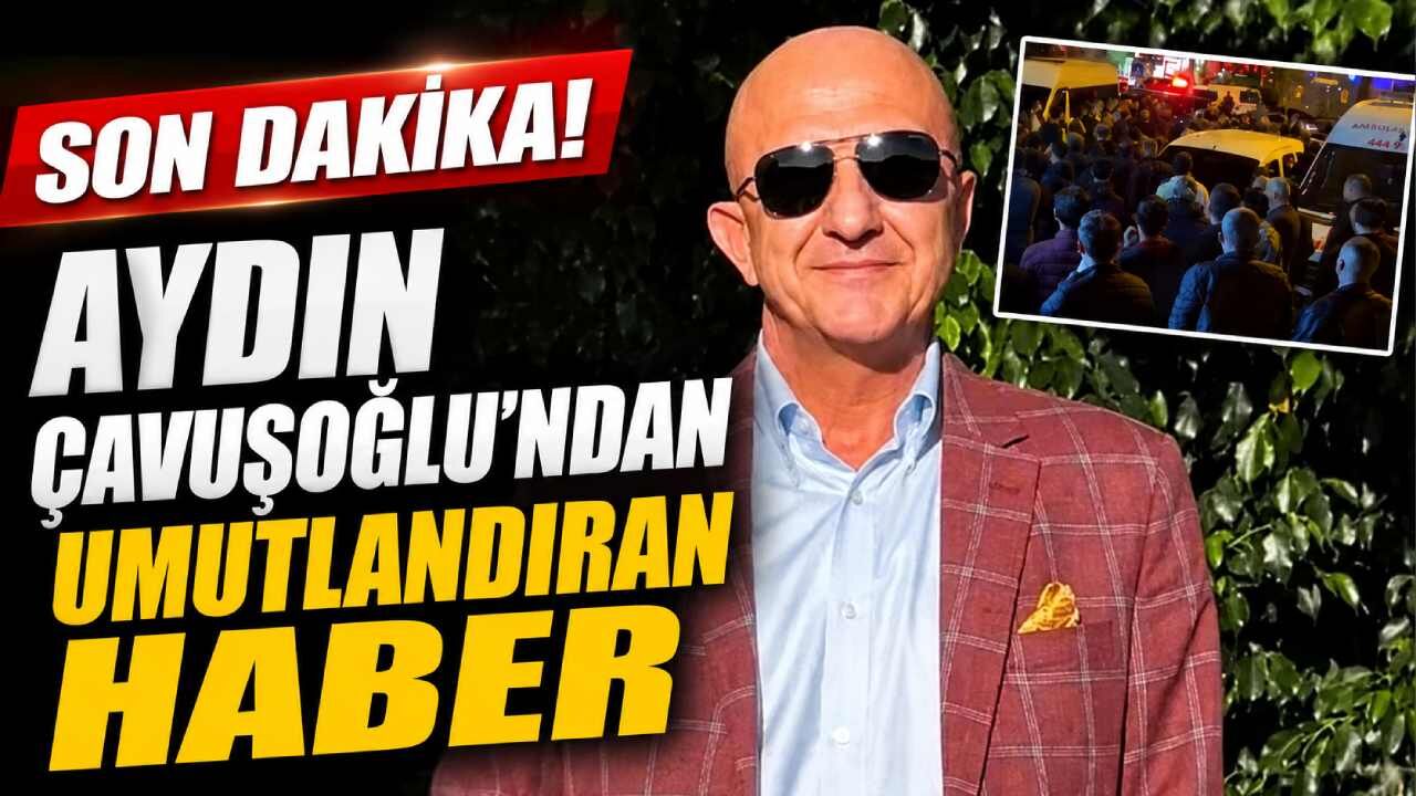 Aydın Çavuşoğlu'ndan umutlandıran haber