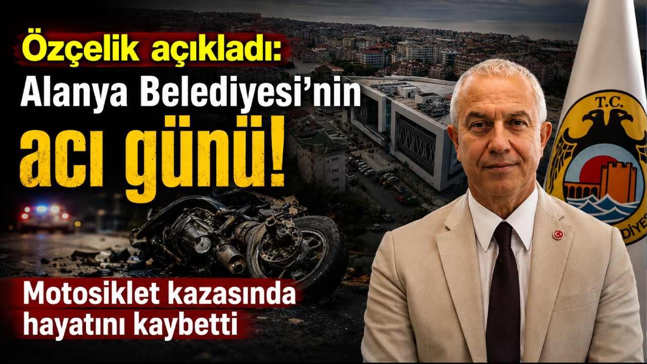 Alanya Belediyesi'nin acı günü: Motosiklet kazasında hayatını kaybetti