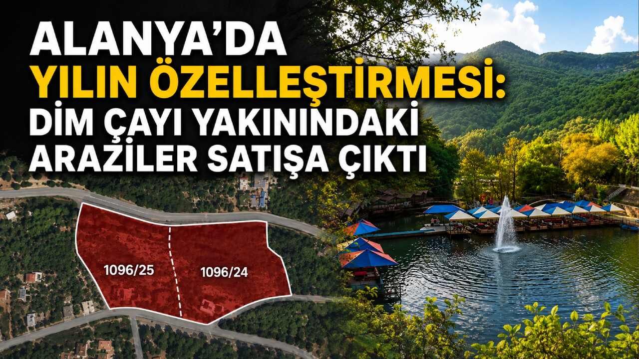 Alanya'da yılın özelleştirmesi: Dim Çayı yakınındaki araziler satışa çıktı