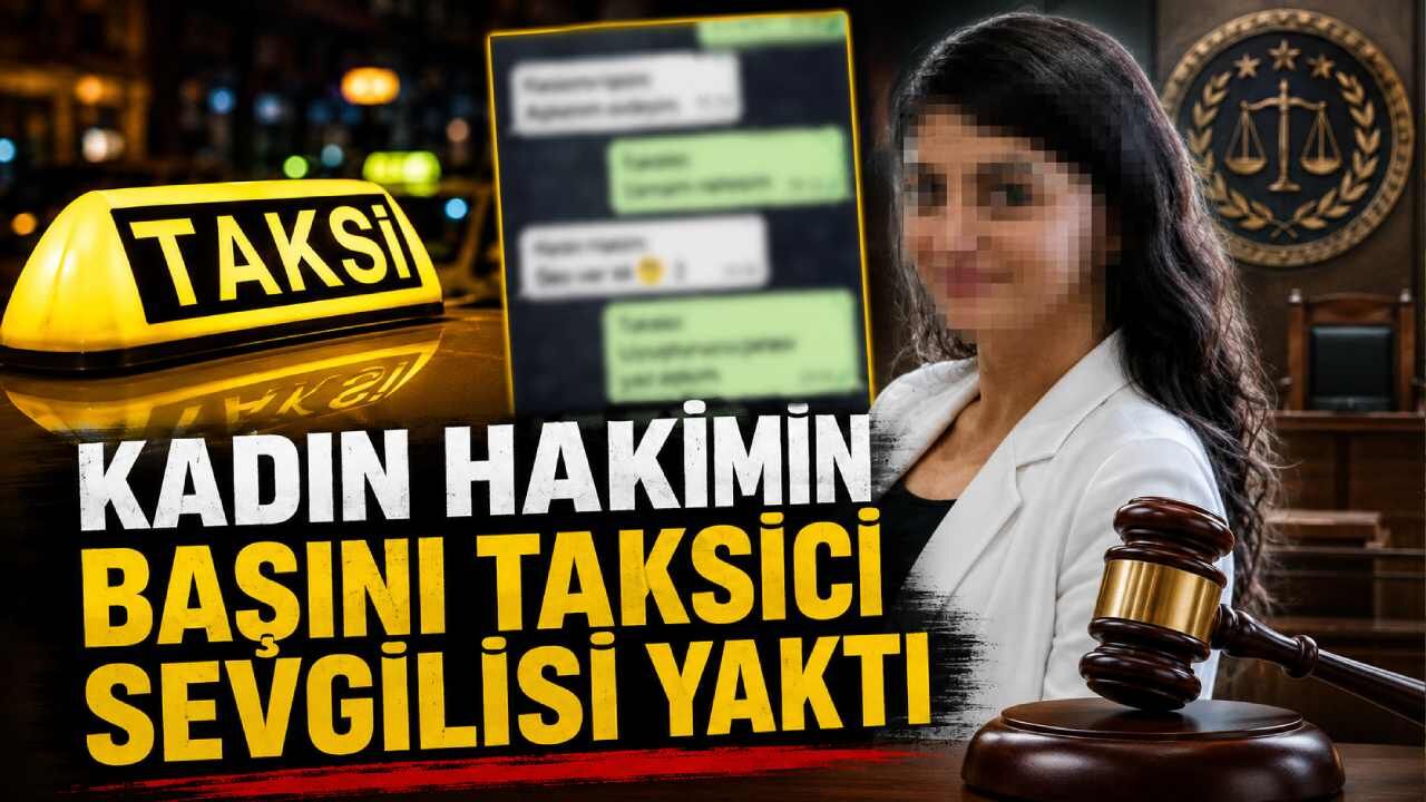 Kadın hakimin başını taksici sevgilisi yaktı
