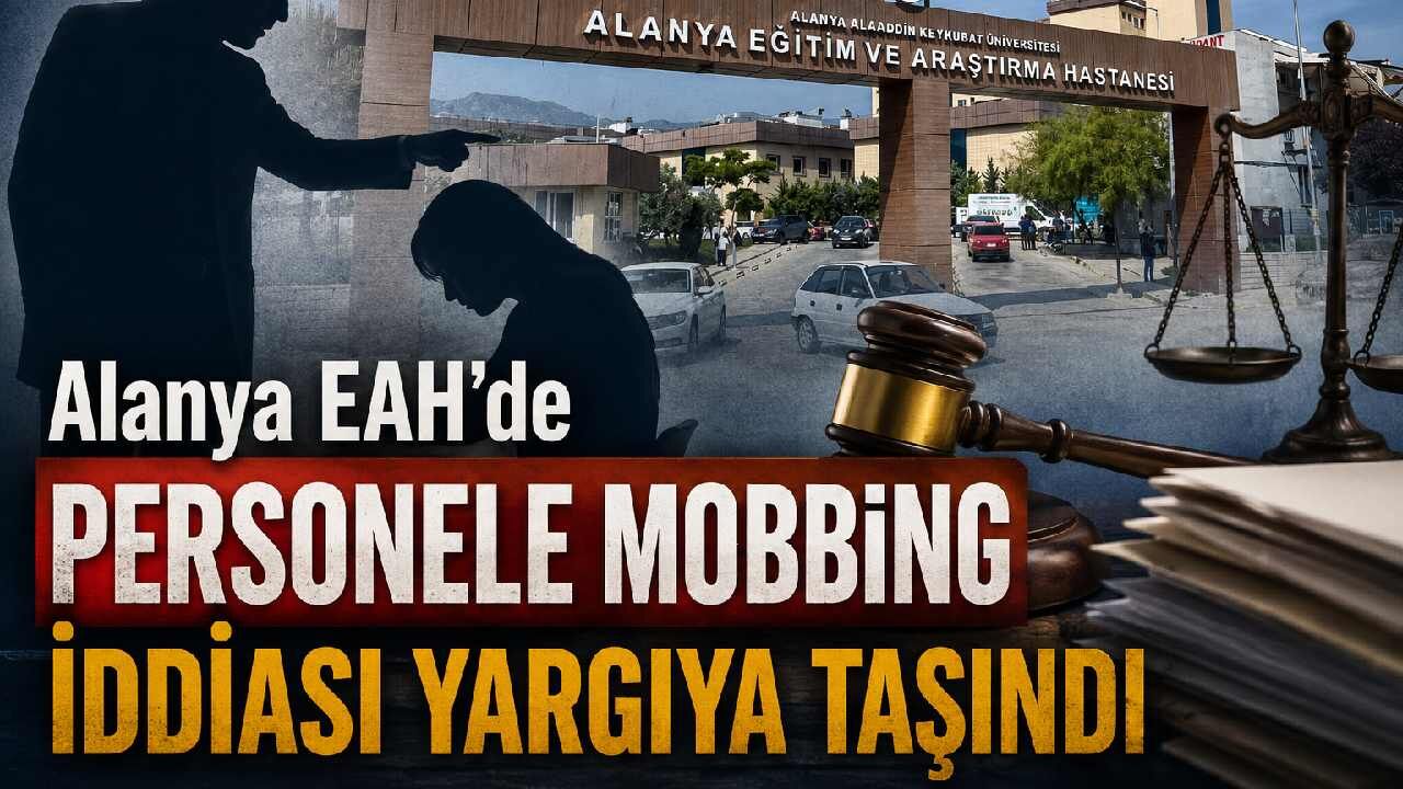 Alanya EA Hastanesi'nde personele mobbing iddiası yargıya taşındı