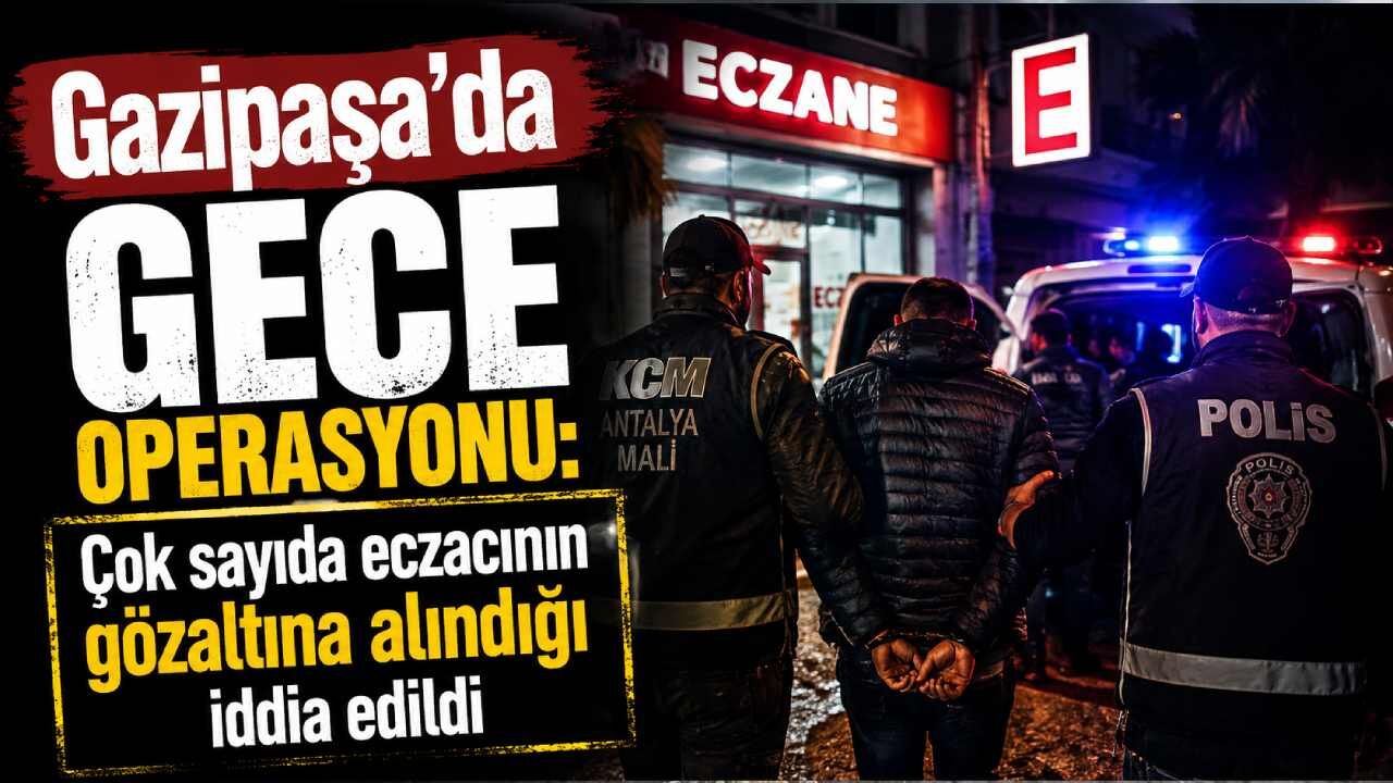 Gazipaşa’da çok sayıda eczacının gözaltına alındığı iddia edildi