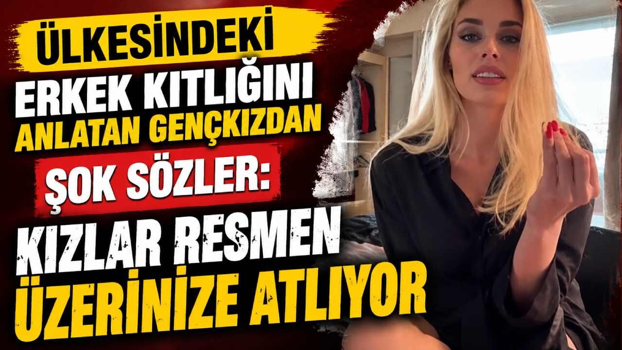 Ülkesindeki erkek kıtlığını anlatan genç kızdan şok sözler: Kızlar resmen üzerinize atlıyor