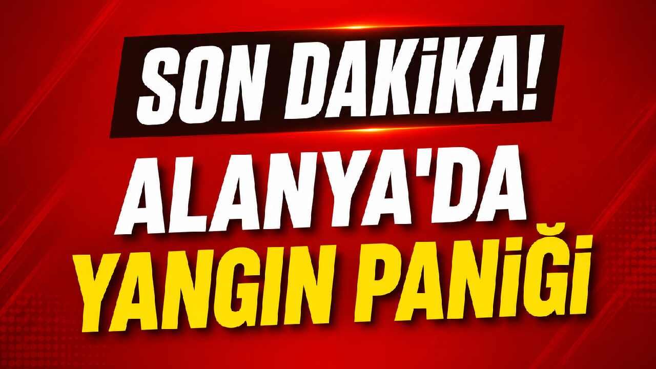 Alanya'da yangın paniği