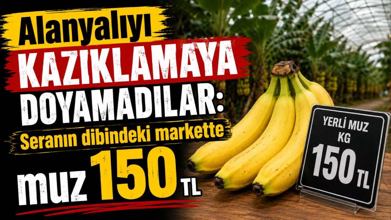 Alanyalıyı kazıklamaya doyamadılar: Seranın dibindeki markette muz 150 TL