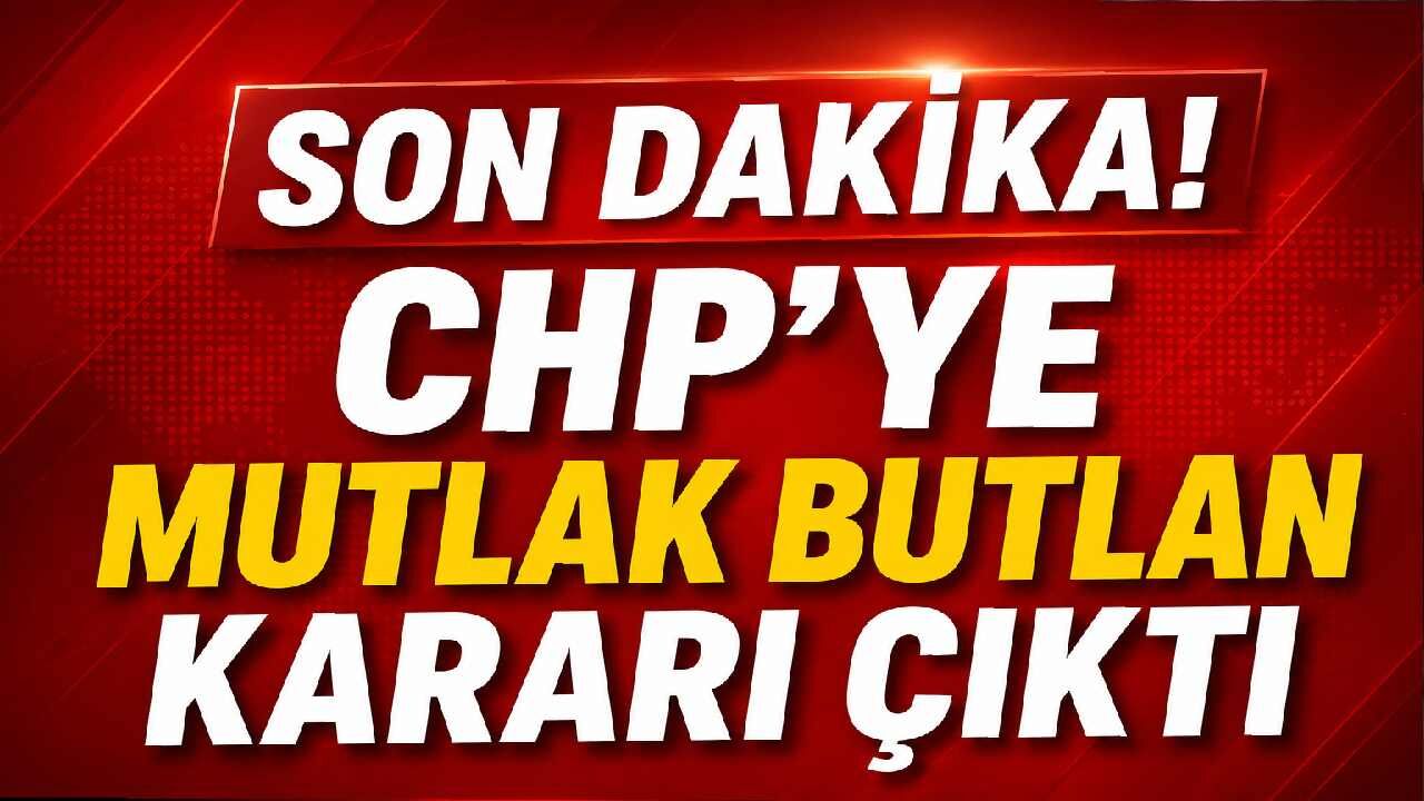 Son Dakika! CHP'ye mutlak butlan kararı çıktı