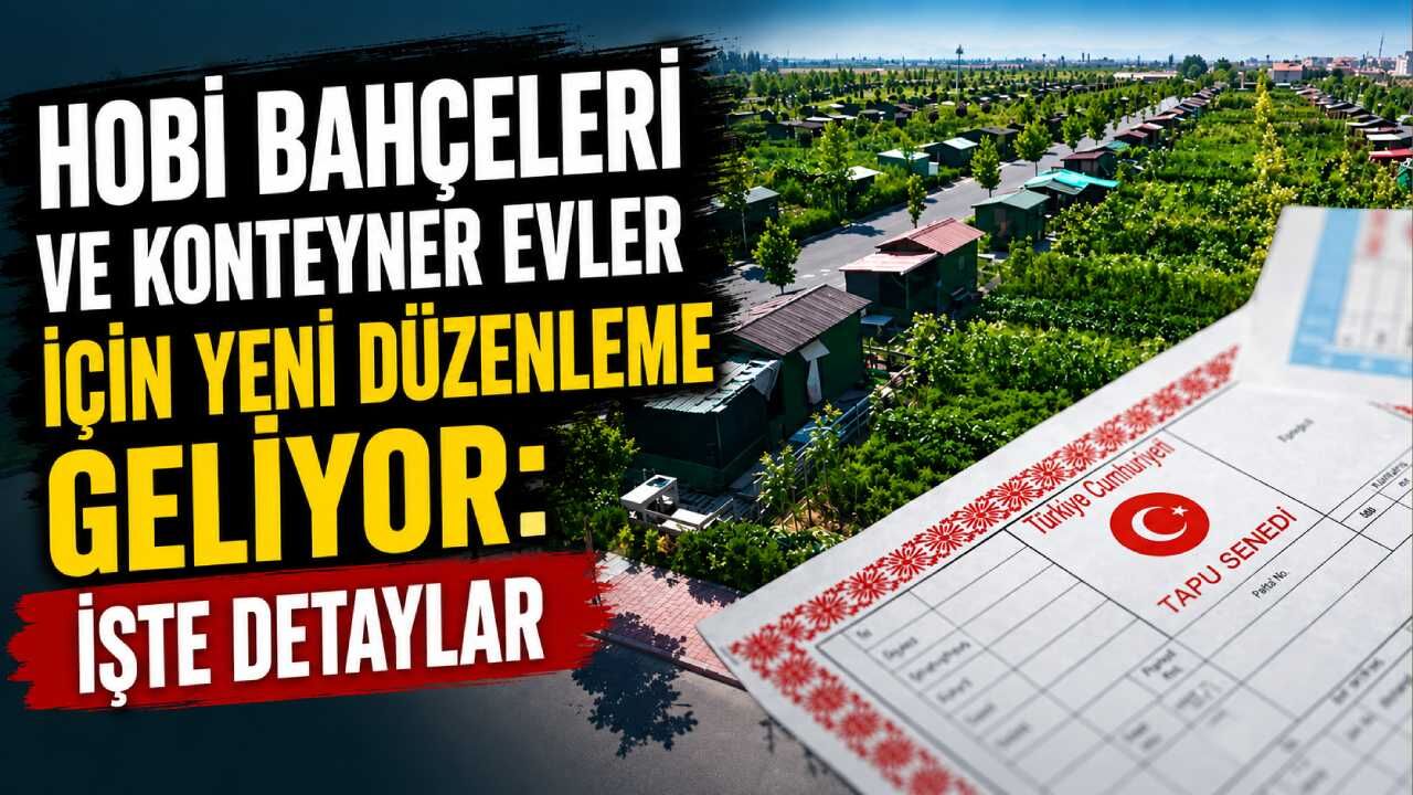 Hobi bahçeleri ve konteyner evler için yeni düzenleme geliyor: İşte detaylar