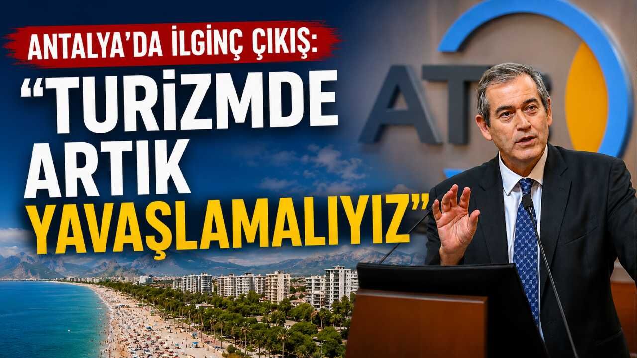 Antalya'da ilginç çıkış: 'Turizmde artık yavaşlamalıyız'