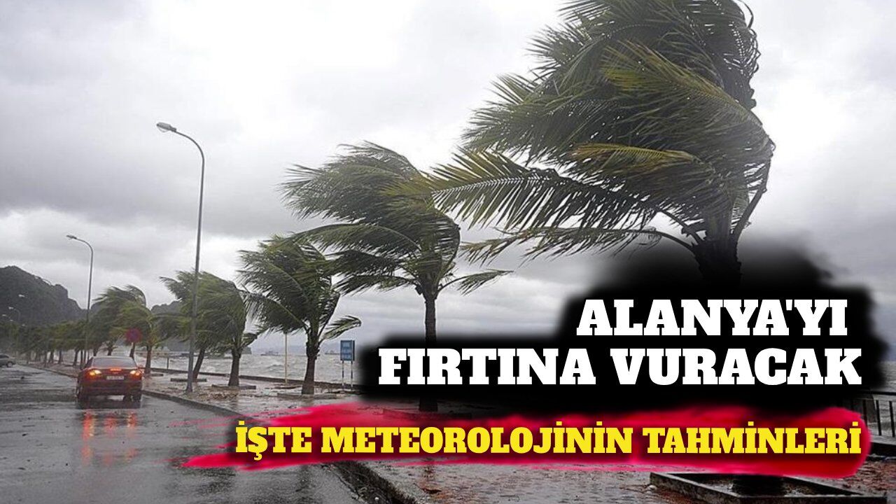 Alanya'yı pazar günü fırtına vuracak