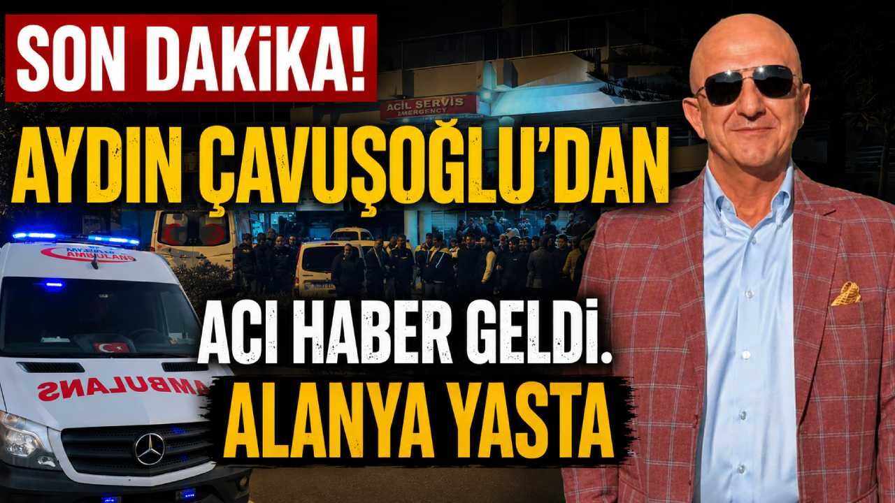 Son Dakika! Aydın Çavuşoğlu'ndan acı haber geldi: Alanya yasta