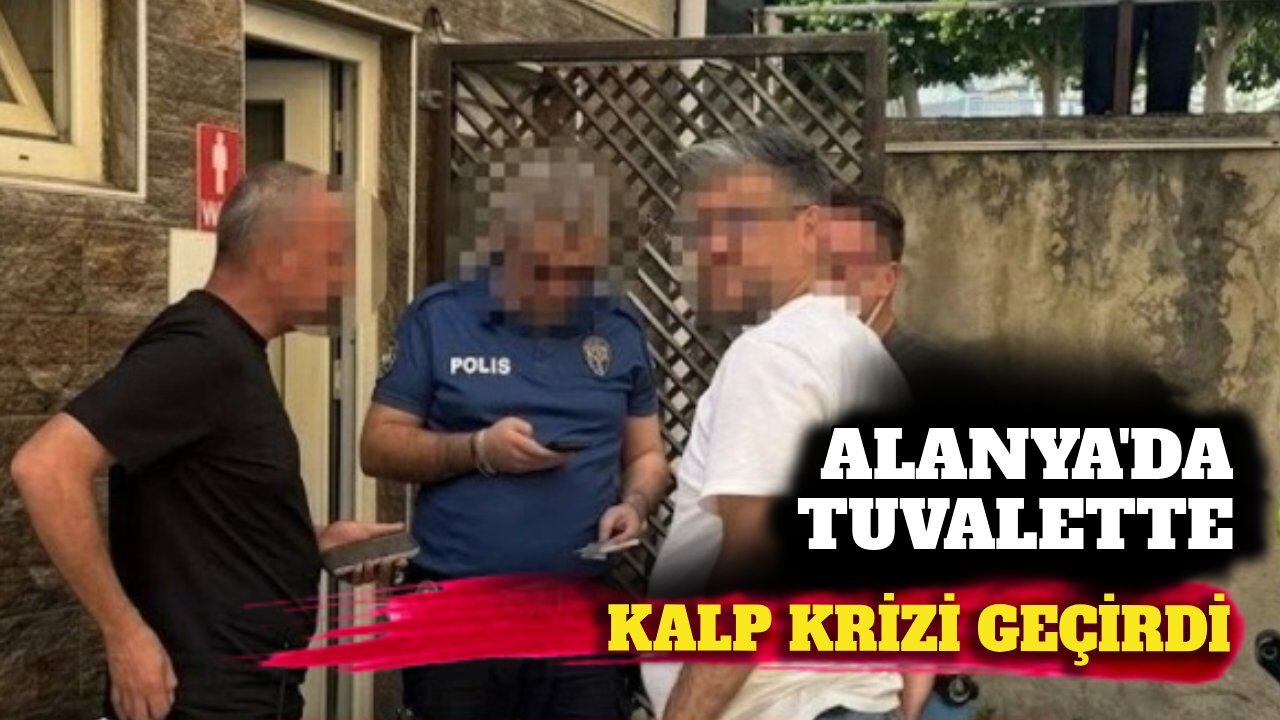 Alanya'da tuvalette kalp krizi geçiren adam vefat etti