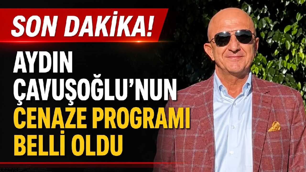 Son Dakika! Aydın Çavuşoğlu'nun cenaze programı belli oldu
