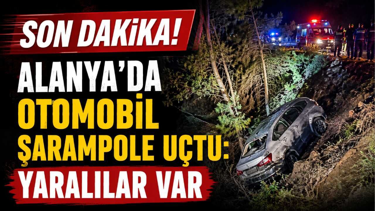 Son Dakika! Alanya'da otomobil şarampole uçtu: yaralılar var